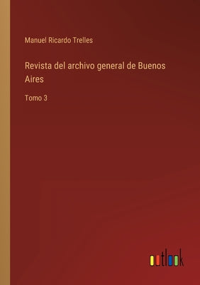 Revista del archivo general de Buenos Aires: Tomo 3