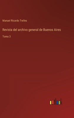 Revista del archivo general de Buenos Aires: Tomo 3