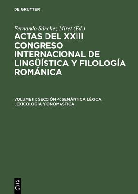 Actas del XXIII Congreso Internacional de Lingüística y Filología Románica, Volume III, Sección 4: Semántica léxica, lexicología y onomástica