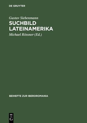 Suchbild Lateinamerika: Essays Über Interkulturelle Wahrnehmung. Zu Seinem 80. Geburtstag