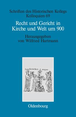 Recht und Gericht in Kirche und Welt um 900