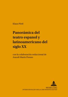 Panorámica del Teatro Español Y Latinoamericano del Siglo XX: Con La Colaboración Redaccional de Araceli Marín Presno = Panoramica del Teatro Espanol