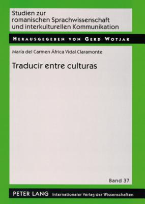 Traducir entre culturas: Diferencias, poderes, identidades = Traducir Entre Culturas