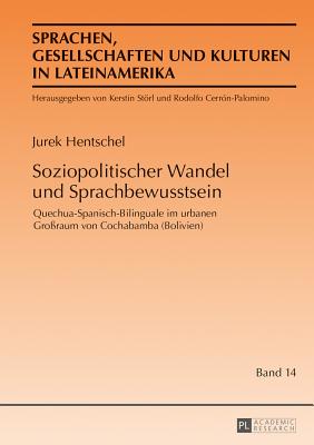 Soziopolitischer Wandel und Sprachbewusstsein: Quechua-Spanisch-Bilinguale im urbanen Großraum von Cochabamba (Bolivien)