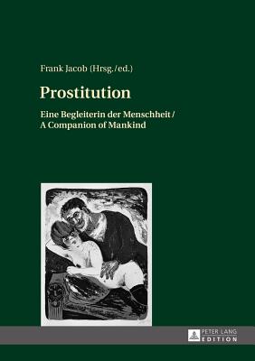 Prostitution: Eine Begleiterin Der Menschheit / A Companion of Mankind