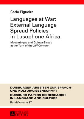 Languages at War: External Language Spread Policies in Lusophone Africa: Mozambique and Guinea-Bissau at the Turn of the 21 St Century