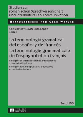 La terminología gramatical del español y del francés- La terminologie grammaticale de l'espagnol et du français: Emergencias y transposiciones, traduc