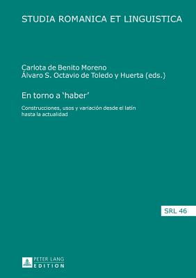 En torno a 'haber': Construcciones, usos y variación desde el latín hasta la actualidad