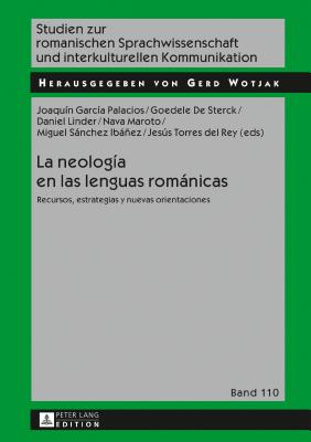 La neología en las lenguas románicas: Recursos, estrategias y nuevas orientaciones