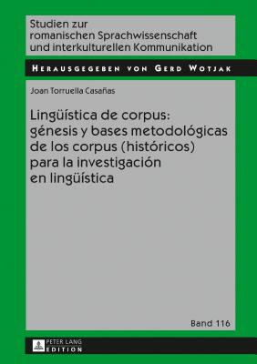 Lingueística de Corpus: Génesis Y Bases Metodológicas de Los Corpus (Históricos) Para La Investigación En Lingueística