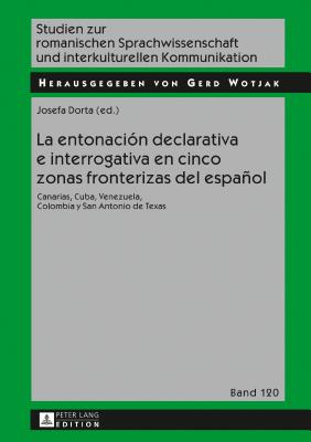 La Entonación Declarativa E Interrogativa En Cinco Zonas Fronterizas del Español: Canarias, Cuba, Venezuela, Colombia Y San Antonio de Texas