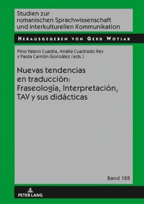 Nuevas Tendencias En Traducción: Fraseología, Interpretación, Tav Y Sus Didácticas