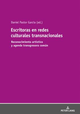 Escritoras en redes culturales transnacionales: Reconocimiento artístico y agenda transgresora común