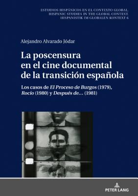 La Poscensura En El Cine Documental de la Transición Española: Los Casos de «El Proceso de Burgos» (1979), «Rocío» (1980) Y «Después De...» (1981)