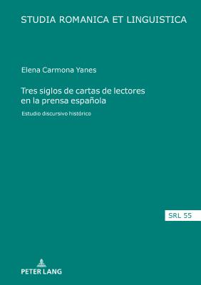 Tres Siglos de Cartas de Lectores En La Prensa Española: Estudio Discursivo Histórico