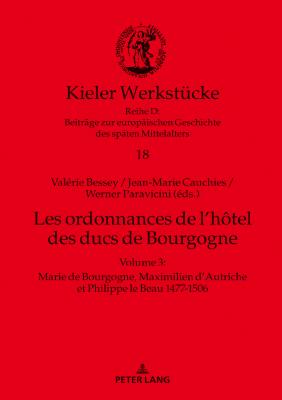 Les ordonnances de l'hôtel des ducs de Bourgogne: Volume 3: Marie de Bourgogne, Maximilien d'Autriche et Philippe le Beau 1477-1506