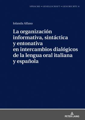 La Organización Informativa, Sintáctica Y Entonativa En Intercambios Dialógicos de la Lengua Oral Italiana Y Española