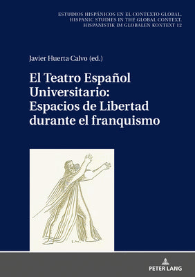 El Teatro Español Universitario: Espacios de Libertad Durante El Franquismo