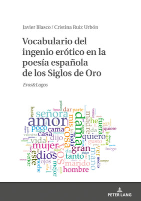 Vocabulario del Ingenio Erótico En La Poesía Española de Los Siglos de Oro: Eros&logos