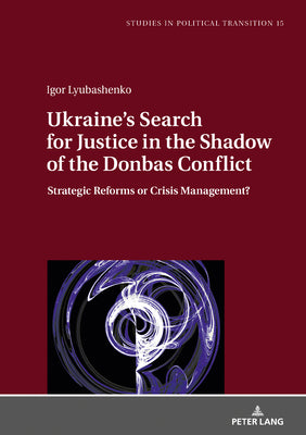 Ukraine's Search for Justice in the Shadow of the Donbas Conflict: Strategic Reforms or Crisis Management?