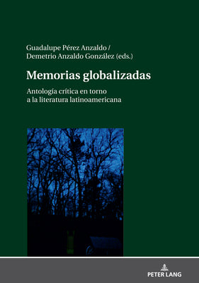 Memorias globalizadas: Antología crítica en torno a la literatura latinoamericana