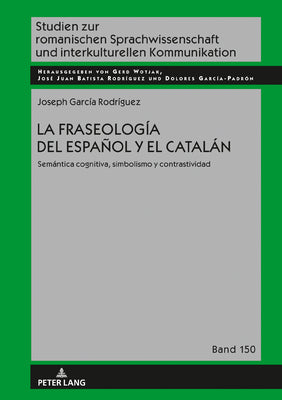 La Fraseología del Español Y El Catalán: Semántica Cognitiva, Simbolismo Y Contrastividad