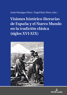 Visiones Histórico-Literarias de España Y El Nuevo Mundo En La Tradición Clásica (Siglos XVI-XIX)