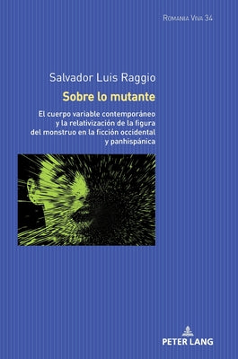 Sobre lo mutante: El cuerpo variable contemporáneo y la relativización de la figura del monstruo en la ficción occidental y panhispánica