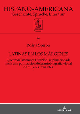 Latinas en los márgenes: QueerARTivismo y TRANSdisciplinariedad: hacia una politización de la autobiografía visual de mujeres invisibles