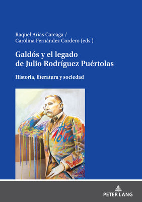 Galdós Y El Legado de Julio Rodríguez Puértolas: Historia, Literatura Y Sociedad