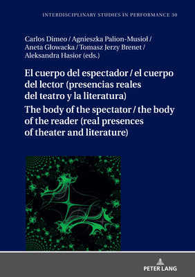 El Cuerpo del Espectador / El Cuerpo del Lector (Presencias Reales del Teatro Y La Literatura)