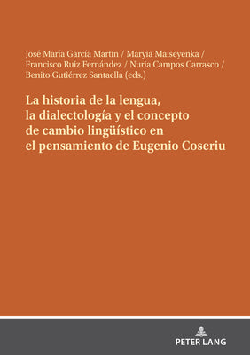 La historia de la lengua, la dialectología y el concepto de cambio lingueístico en el pensamiento de Eugenio Coseriu