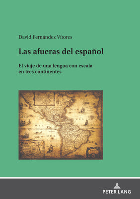 Las Afueras del Español: El Viaje de Una Lengua Con Escala En Tres Continentes