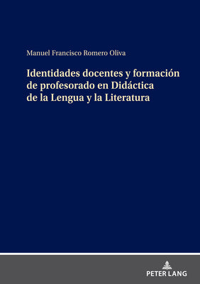 Identidades Docentes Y Formación de Profesorado En Didáctica de la Lengua Y La Literatura