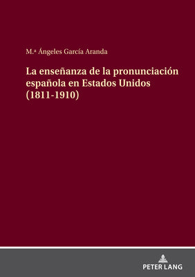 La Enseñanza de la Pronunciación Española En Estados Unidos (1811-1910)