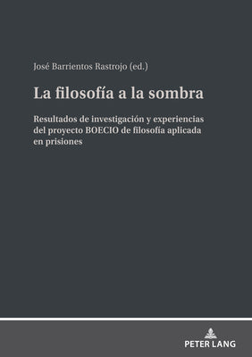 La filosofía a la sombra: Resultados de investigación y experiencias del proyecto BOECIO de filosofía aplicada en prisiones