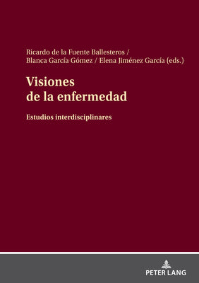 Visiones de la enfermedad: Estudios interdisciplinares