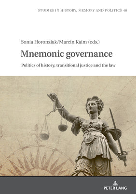 Mnemonic Governance: Politics of History, Transitional Justice and the Law