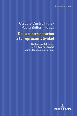 de la Representación a la Representatividad: Disidencias del Deseo En El Teatro Español Y Brasileño [Siglos XX Y XXI]