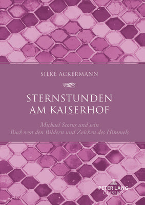 Sternstunden am Kaiserhof: Michael Scotus und sein "Buch von den Bildern und Zeichen des Himmels"