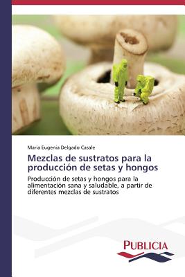 Mezclas de sustratos para la producción de setas y hongos