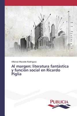 Al margen: literatura fantástica y función social en Ricardo Piglia