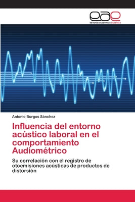 Influencia del entorno acústico laboral en el comportamiento Audiométrico