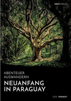 Abenteuer Auswandern: Neuanfang in Paraguay: Wie eine deutsche Familie in Südamerika eine neue Heimat fand