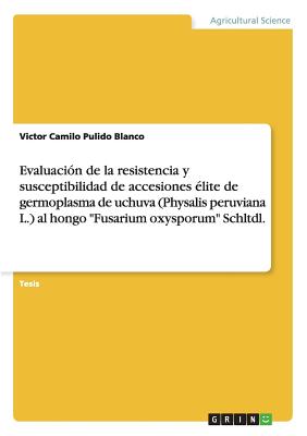 Evaluación de la resistencia y susceptibilidad de accesiones élite de germoplasma de uchuva (Physalis peruviana L.) al hongo "Fusarium oxysporum" Schl