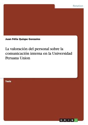 La valoración del personal sobre la comunicación interna en la Universidad Peruana Union