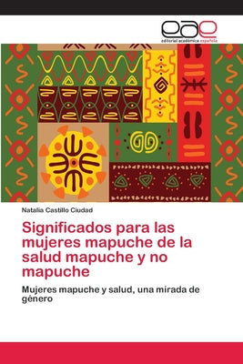 Significados para las mujeres mapuche de la salud mapuche y no mapuche