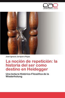 La Nocion de Repeticion: La Historia del Ser Como Destino En Heidegger