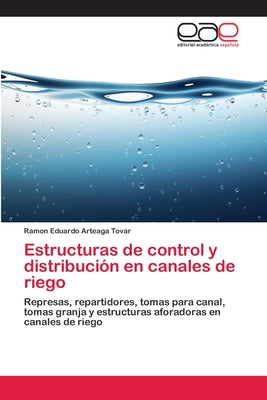 Estructuras de control y distribución en canales de riego