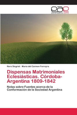 Dispensas Matrimoniales Eclesiásticas. Córdoba- Argentina 1809-1842